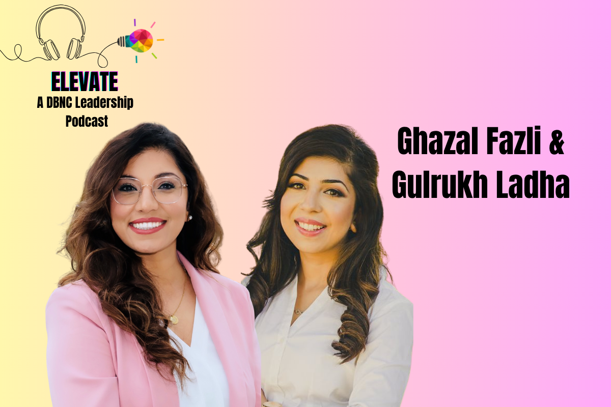 Elevate: A leadership Podcast with Ghazal and Gulrukh